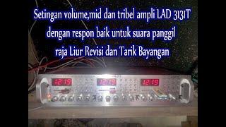 Setingan Volume,Mid, Tribel pada Ampli LAD 3131T untk suara Panggil Raja Liur Revisi &Tarik Bayangan