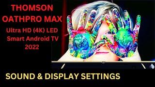 Thomson OATHPRO Max Ultra HD 4K LED Smart Android TV Sound & Display Settings and Review 2022.