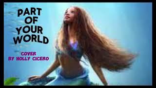 Part of Your World (Cover By Holly Cicero #hallebailey #littlemermaid #disney #the #fyp