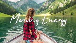 Morning EnergyChill songs to make you feel so good | An Indie/Pop/Folk Playlist