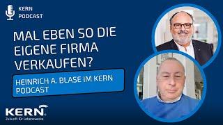 Mal eben so die eigene Firma verkaufen– Heinrich A. Blase im KERN-Podcast