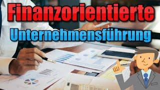 Finanzorientierte Unternehmensführung - BWL Grundlagen