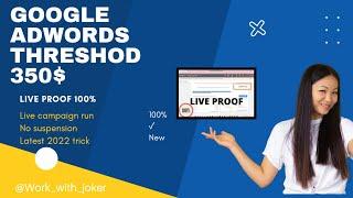 Google Ads Threshold 350$ | Latest working Trick 2022 | ADwords Creation Method | Threshold