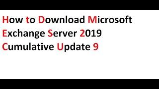 How to Download Microsoft Exchange Server 2019 Cumulative Update 9