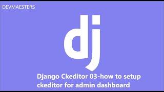 Django CkEditor Series 03 how to setup Ckeditor for Admin Dashboard