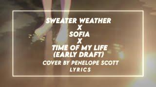 Sweater Weather x Sophia x Time of My Life (early draft) cover by Penelope Scott | Lyrics