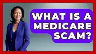 What Is A Medicare Scam? - Law Enforcement Insider
