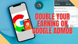 HOW TO DOUBLE YOUR EARNING ON GOOGLE ADMOB