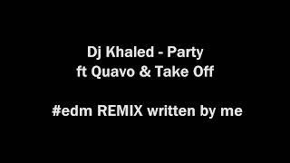 Finished: Dj Khaled - Partyft Quavo & Take Off - #edm REMIX written by me