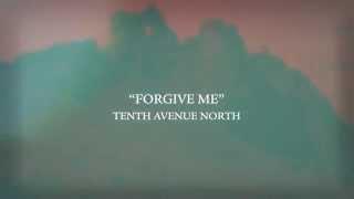 Tenth Avenue North - Forgive Me -Lyric Video