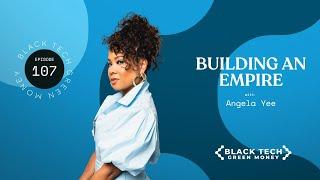 Building An Empire with Angela Yee | Black Tech Green Money | Episode 107