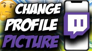 How To Change Your Twitch Profile Picture Mobile  iPhone & Android