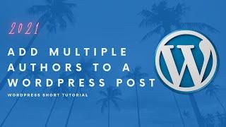 How to Add Multiple Authors to a WordPress Post | WordPress Tips and Tricks