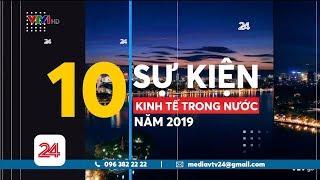 10 Sự kiện ảnh hưởng mạnh nhất Kinh tế Việt Nam 2019  | VTV24
