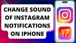 How To Change Instagram Notification Sound On iPhone iOS 17