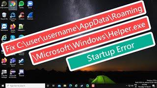 Fix C:\user\username\AppData\Roaming\Microsoft\Windows\Helper.exe Startup Error