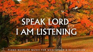 Speak Lord, I Am Listening: Worship & Instrumental Music With Beautiful Autumn | Christian Piano