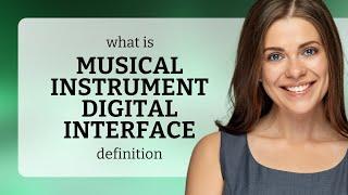 Musical instrument digital interface • definition of MUSICAL INSTRUMENT DIGITAL INTERFACE