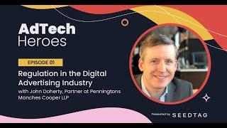 Ep. 1: Regulation in the Digital Advertising Industry - AdTech Heroes (Season 1)