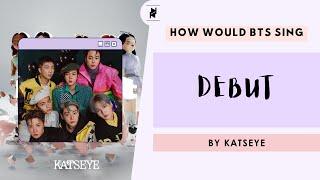 HOW WOULD BTS SING DEBUT BY KATSEYE?