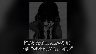 •POV: You’ll always be the “Mentally ill Child” || A Vent Playlist•