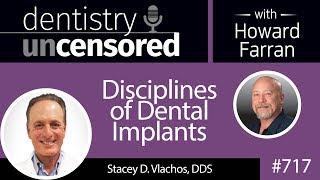 717 Disciplines of Dental Implants with Stacey D. Vlachos, DDS : Dentistry Uncensored with