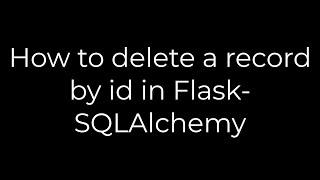 Python :How to delete a record by id in Flask-SQLAlchemy(5solution)