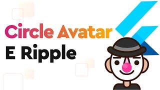 Como resolvi o Problema com CircleAvatar e Ripple no Flutter