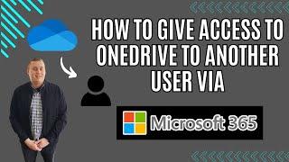 How to Give Access to OneDrive to Another User in Microsoft 365