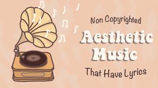 Non Copyrighted Aesthetic Music That Have Lyrics (Vocals) | Chill Background Music Playlist 