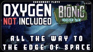 All The Way To The Edge Of Space in Oxygen Not Included - Bionics // EP20