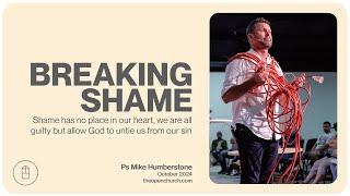 Breaking Shame | Ps Mike Humberstone | October 2024