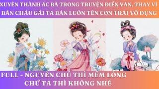 XUYÊN THÀNH ÁC BÀ TRONG TRUYỆN ĐIỀN VĂN, THAY VÌ BÁN CHÁU GÁI TA BÁN LUÔN TÊN CON TRAI VÔ DỤNG |FULL