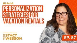 Personalization Strategies for Vacation Rentals with Stacy Wesson of Cascara Vacation Rentals