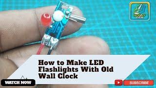 How to make a LED Flashlight with old wall clock /Hobby tech