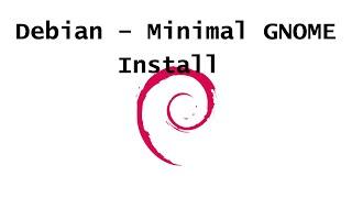 Debian Linux - Minimal GNOME Install