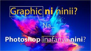 Jifunze yote kuhusu Graphic Design na Motion na program zake na Photoshop inafanya nini ? (Swahili.)