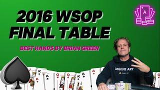 2016 WSOP FINAL TABLE  Best Hands by Brian Green Poker
