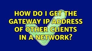 How do I get the gateway IP address of other clients in a network? (2 Solutions!!)