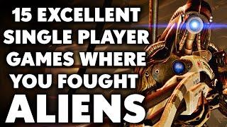 15 Excellent Single Player Games WHERE YOU FOUGHT ALIENS