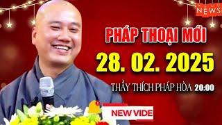 Pháp Thoại Mới ĐẦU NĂM Ngày 28.02.2025 - Thầy Thích Pháp Hòa #NEW