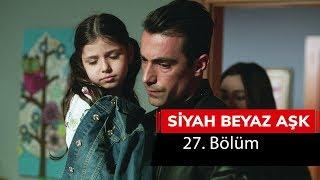 Siyah Beyaz Aşk 27. Bölüm