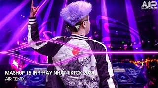 Mashup 15 in 1 - Nhạc Remix TikTok Triệu View Hay Nhất Hiện Nay  Top 15 Nhạc TikTok Hay Nhất 2024