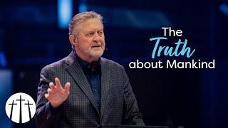 "The Truth about Mankind" | Pastor Steve Gaines