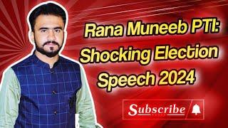 Rana Muneeb PTI: Shocking Election Speech 2024#804 #pti#breakingnews#generalelections2024#imrankhan