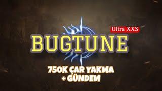 Bugtune Ultra - 750k Çar Yakma | Son Buglar