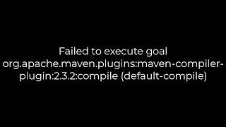 Java :Failed to execute goal org.apache.maven.plugins:maven-compiler-plugin:2.3.2:compile(5solution)