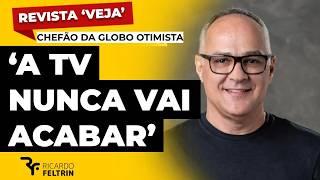 PARA CHEFÃO DA GLOBO, TV SERÁ ETERNA #ricardofeltrin