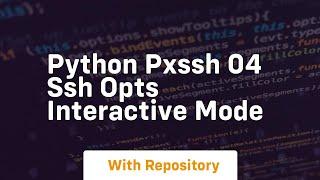 Python pxssh 04 ssh opts interactive mode