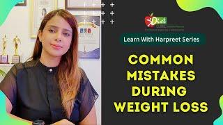 Learn With Harpreet Series I Common Mistakes During Weight Loss